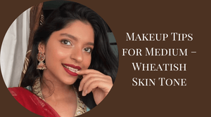 Makeup Tips For Medium – Wheatish Skin Tone
